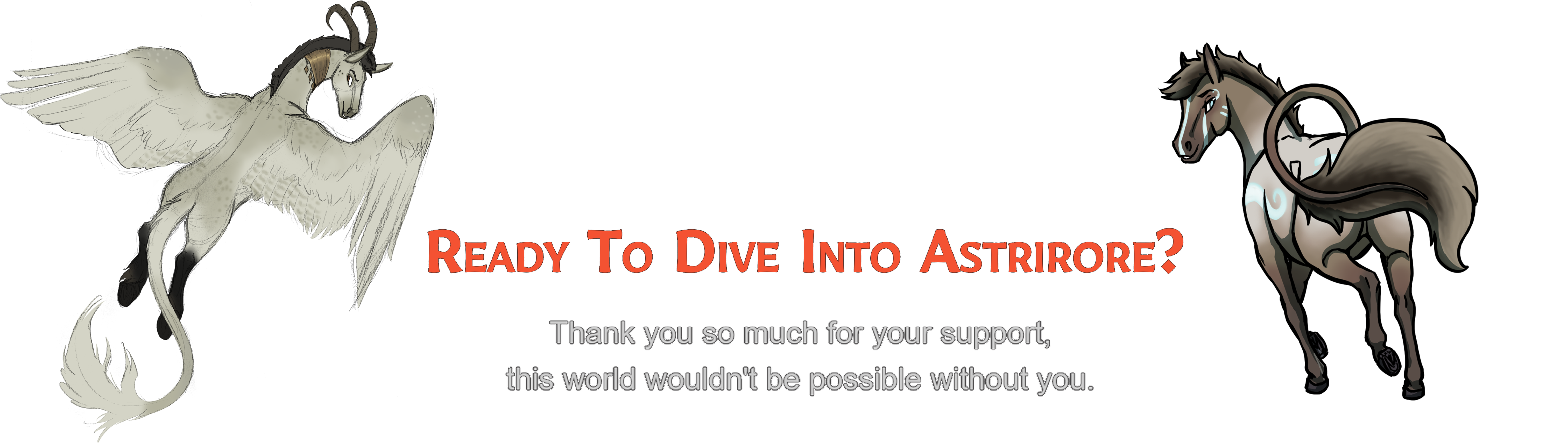 Ready to Dive into Astrirore? Thank you so much for your support, this world wouldn't be possible without you.