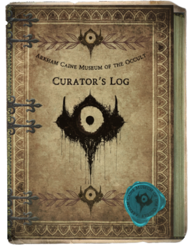 Arkham Caine Museum of the Occult Curator's Log Arkham Caine Museum of the Occult Curator's Log