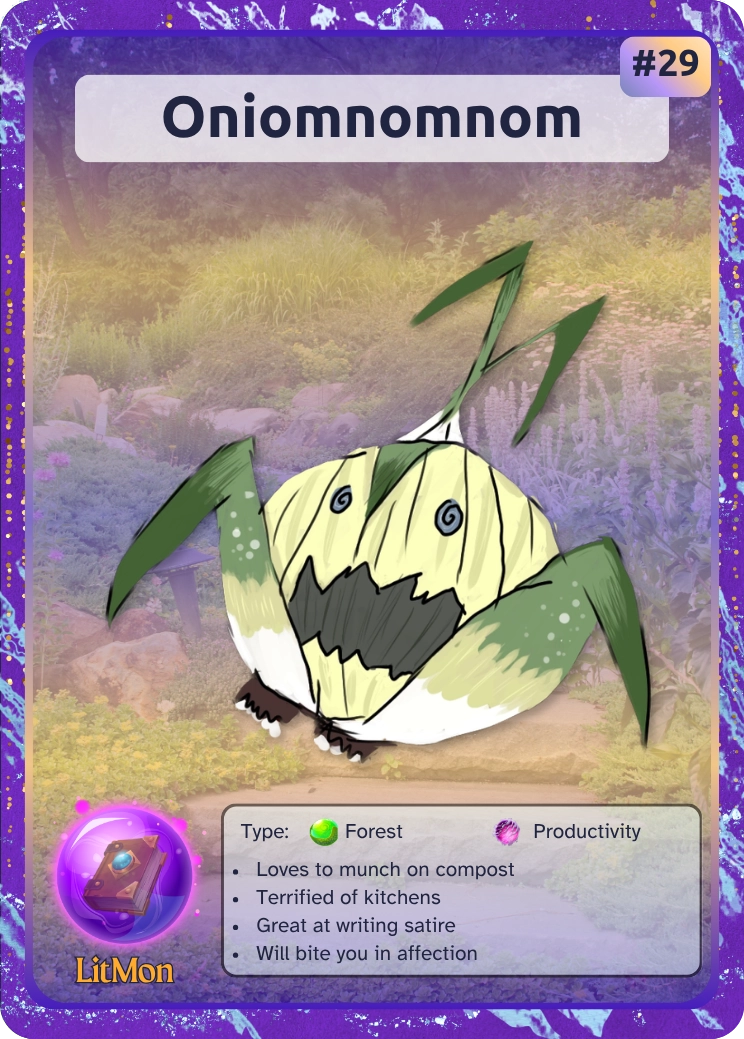 Oniomnomnom: An onion like LitMon Text: Types forest and productivity. Attributes: Loves to munch on compost Terrified of kitchens Great at writing satire Will bite you in affection