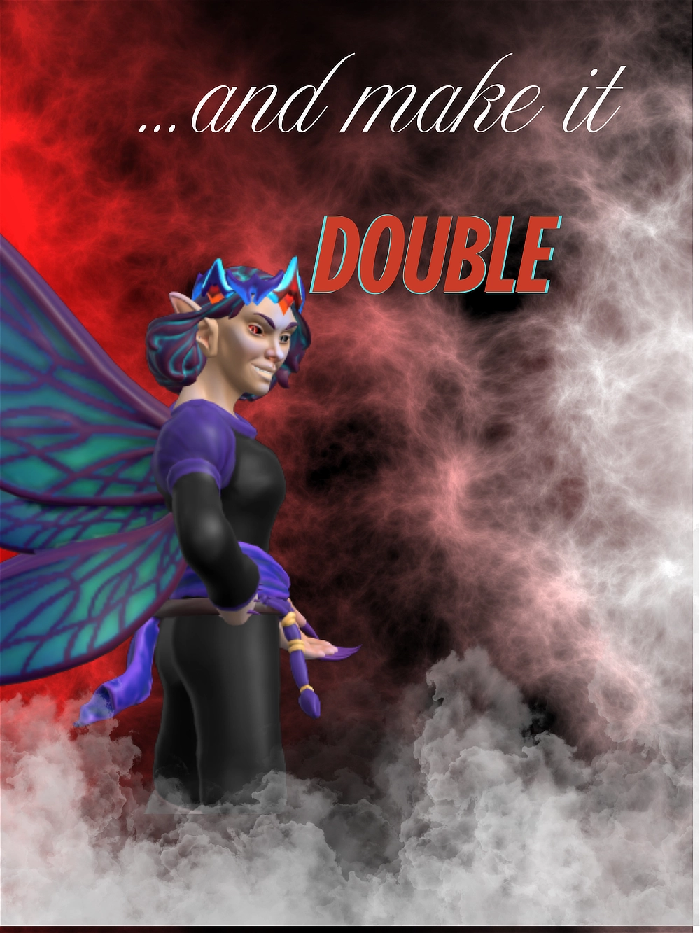 Text: And make it double Image: Darkened Fay posing confidently. Red and white smoky background 